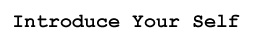 Introduce Your Self TEXT